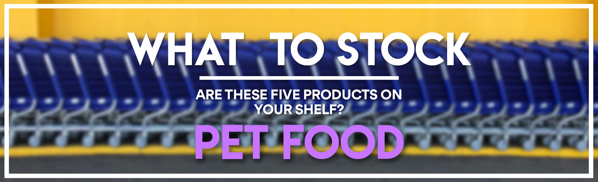 WHAT TO STOCK - PET FOOD